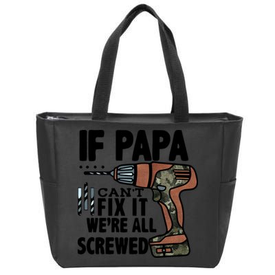 Father's Day If Papa Can't Fix It We're All Screwed Gift Zip Tote Bag
