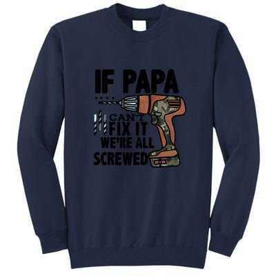 Father's Day If Papa Can't Fix It We're All Screwed Gift Tall Sweatshirt