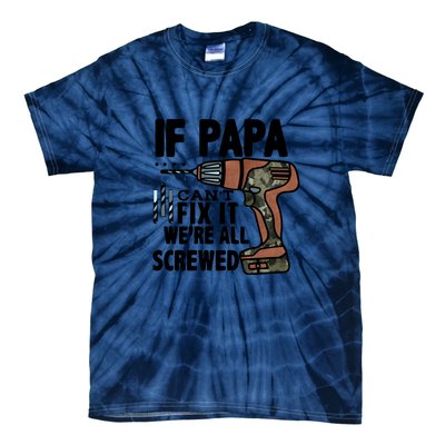 Father's Day If Papa Can't Fix It We're All Screwed Gift Tie-Dye T-Shirt