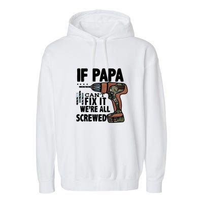 Father's Day If Papa Can't Fix It We're All Screwed Gift Garment-Dyed Fleece Hoodie