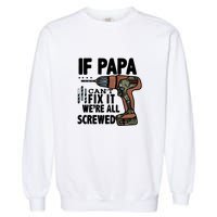 Father's Day If Papa Can't Fix It We're All Screwed Gift Garment-Dyed Sweatshirt