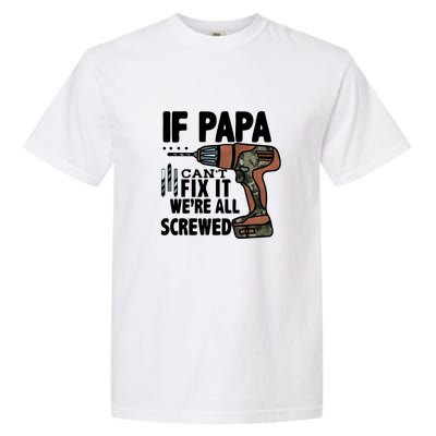 Father's Day If Papa Can't Fix It We're All Screwed Gift Garment-Dyed Heavyweight T-Shirt