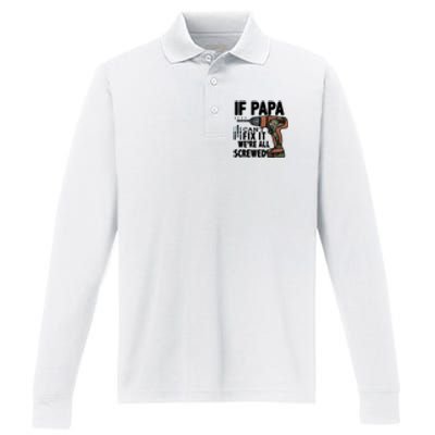 Father's Day If Papa Can't Fix It We're All Screwed Gift Performance Long Sleeve Polo