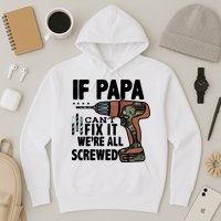 Father's Day If Papa Can't Fix It We're All Screwed Gift Hoodie