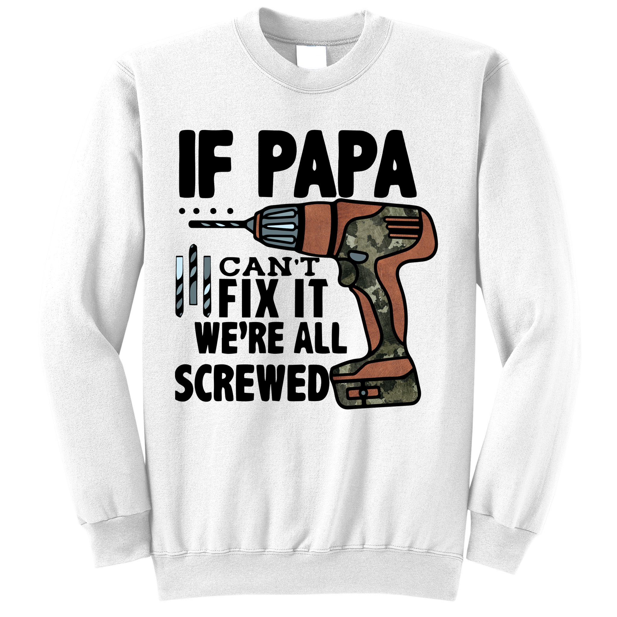 Father's Day If Papa Can't Fix It We're All Screwed Gift Sweatshirt