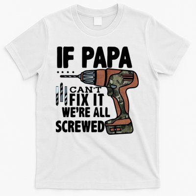 Father's Day If Papa Can't Fix It We're All Screwed Gift T-Shirt