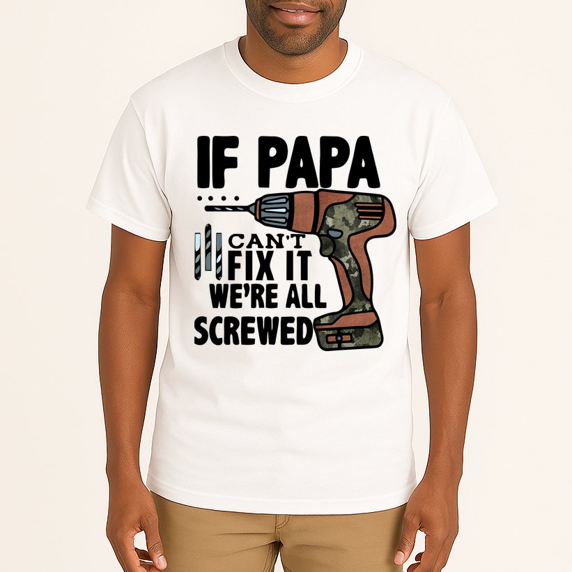 Father's Day If Papa Can't Fix It We're All Screwed Gift Tall T-Shirt