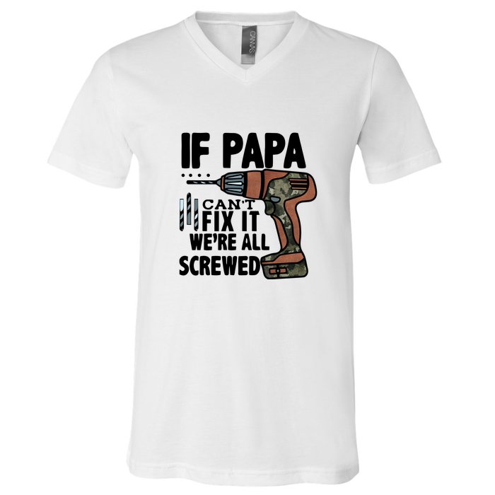 Father's Day If Papa Can't Fix It We're All Screwed Gift V-Neck T-Shirt