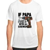 Father's Day If Papa Can't Fix It We're All Screwed Gift Adult ChromaSoft Performance T-Shirt