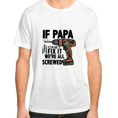 Father's Day If Papa Can't Fix It We're All Screwed Gift Adult ChromaSoft Performance T-Shirt