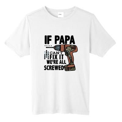 Father's Day If Papa Can't Fix It We're All Screwed Gift Tall Fusion ChromaSoft Performance T-Shirt