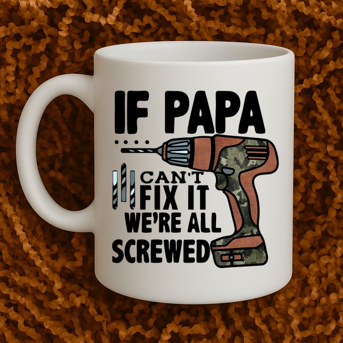 Father's Day If Papa Can't Fix It We're All Screwed Gift Mug