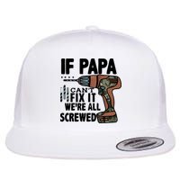 Father's Day If Papa Can't Fix It We're All Screwed Gift Flat Bill Trucker Hat