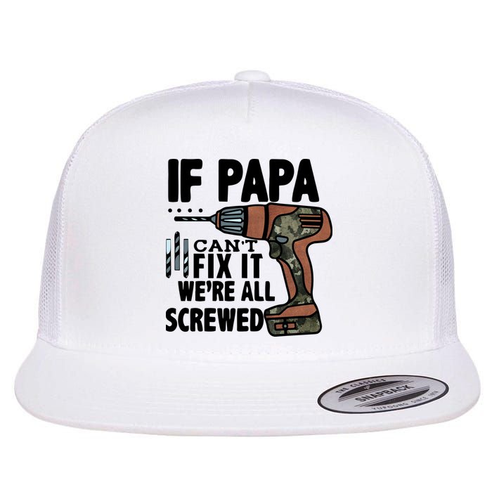 Father's Day If Papa Can't Fix It We're All Screwed Gift Flat Bill Trucker Hat