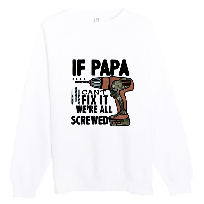 Father's Day If Papa Can't Fix It We're All Screwed Gift Premium Crewneck Sweatshirt