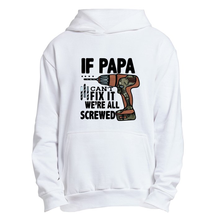 Father's Day If Papa Can't Fix It We're All Screwed Gift Urban Pullover Hoodie