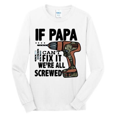 Father's Day If Papa Can't Fix It We're All Screwed Gift Tall Long Sleeve T-Shirt