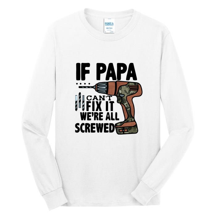 Father's Day If Papa Can't Fix It We're All Screwed Gift Tall Long Sleeve T-Shirt