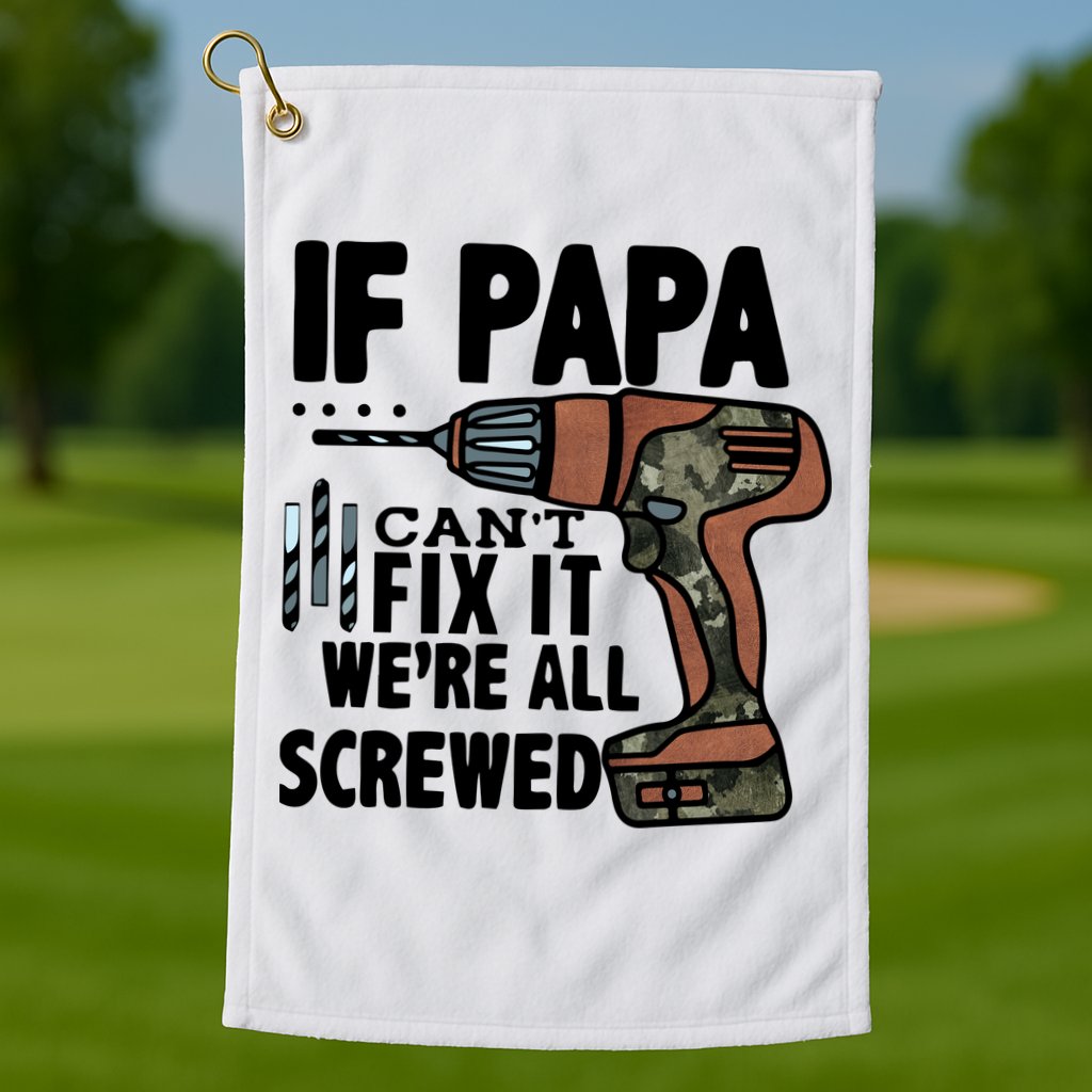 Father's Day If Papa Can't Fix It We're All Screwed Gift Golf Towel