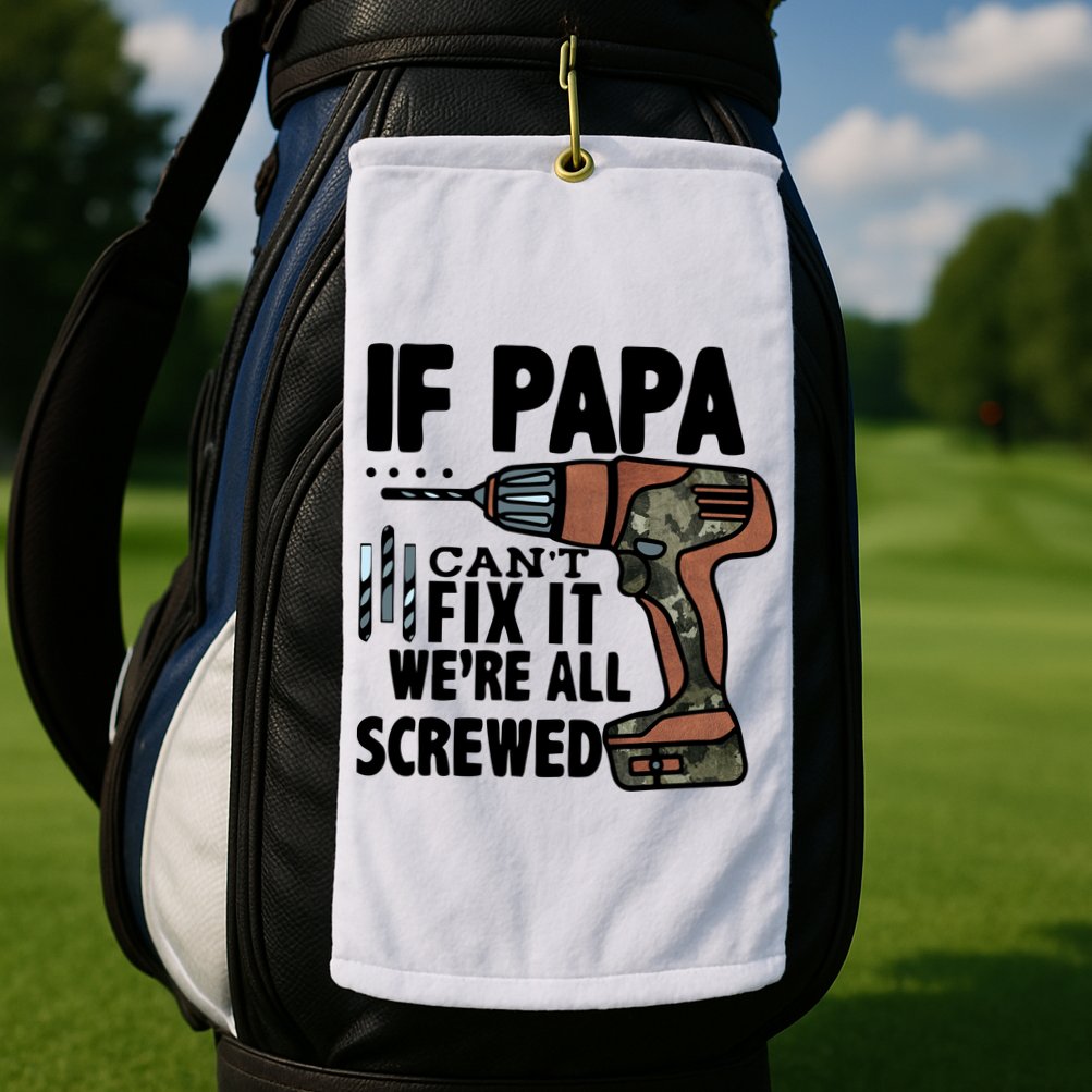 Father's Day If Papa Can't Fix It We're All Screwed Gift Golf Towel