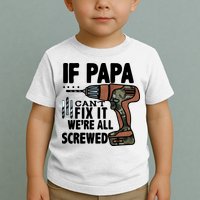 Father's Day If Papa Can't Fix It We're All Screwed Gift Toddler T-Shirt