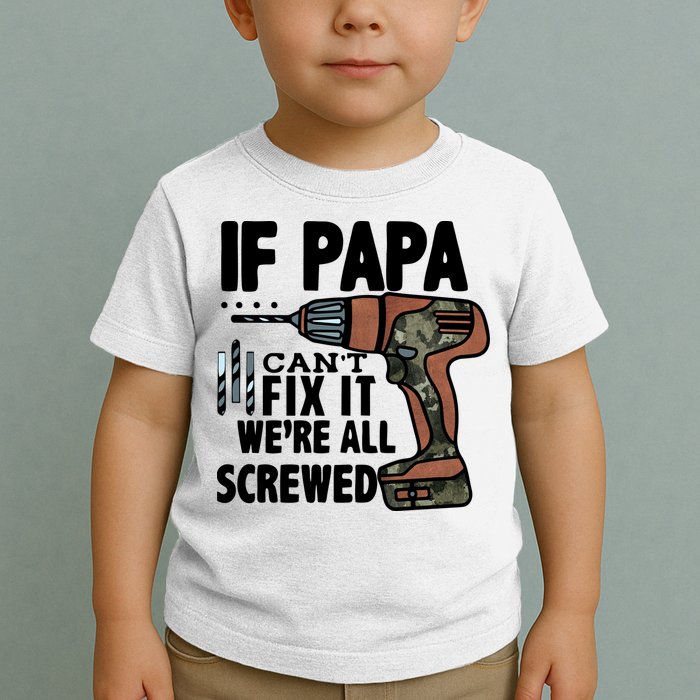 Father's Day If Papa Can't Fix It We're All Screwed Gift Toddler T-Shirt