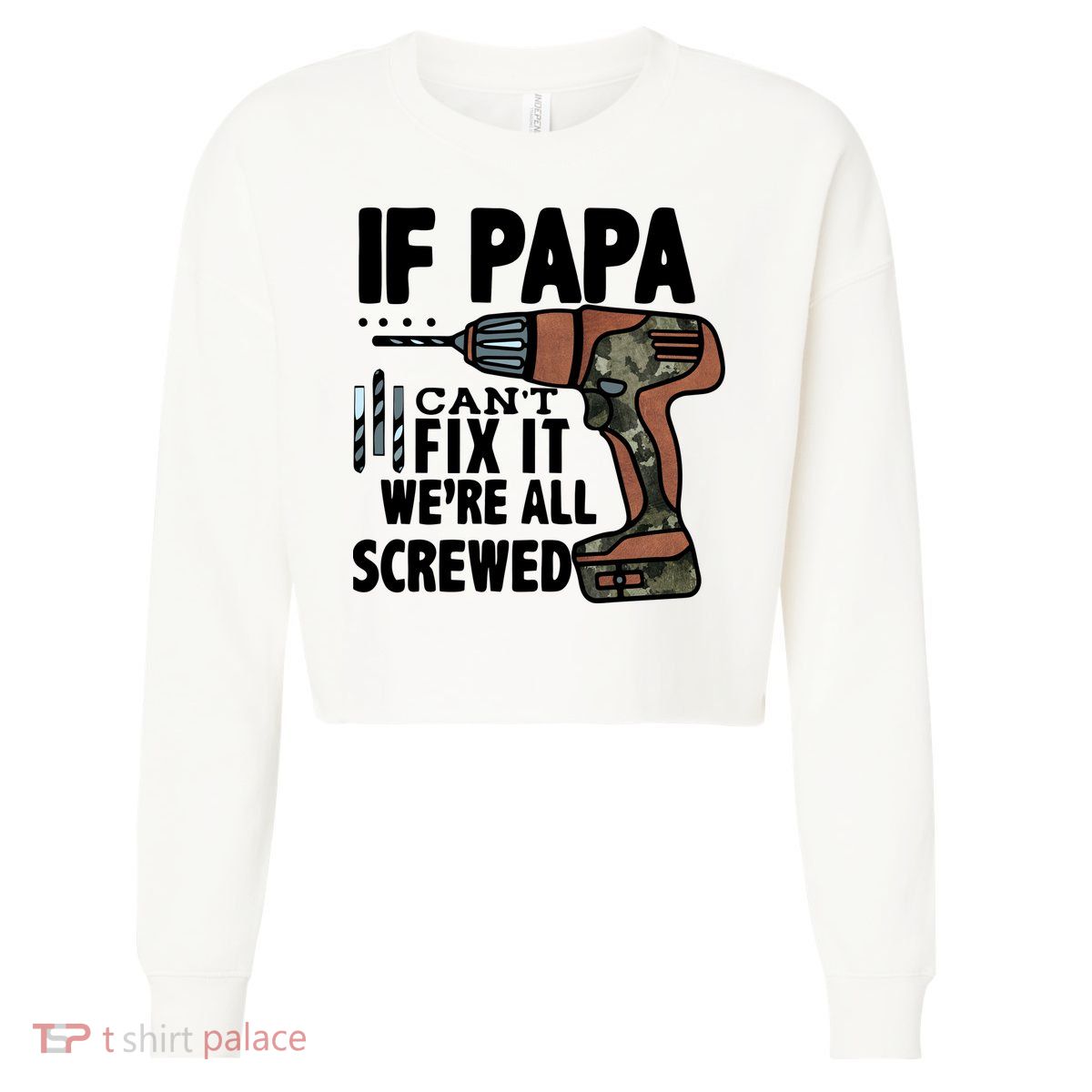 Father's Day If Papa Can't Fix It We're All Screwed Gift Cropped Pullover Crew