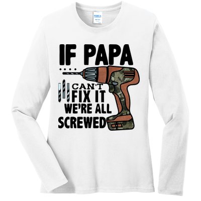 Father's Day If Papa Can't Fix It We're All Screwed Gift Ladies Long Sleeve Shirt