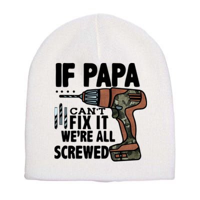 Father's Day If Papa Can't Fix It We're All Screwed Gift Short Acrylic Beanie