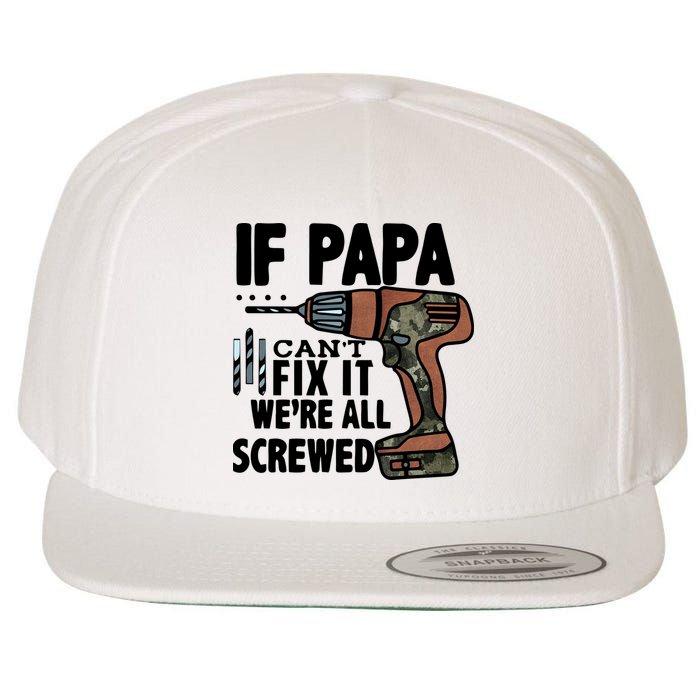 Father's Day If Papa Can't Fix It We're All Screwed Gift Wool Snapback Cap