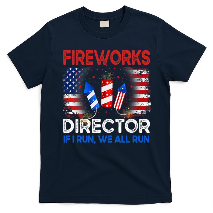 Fireworks Director If I Run We All Run US 4th Of July T-Shirt