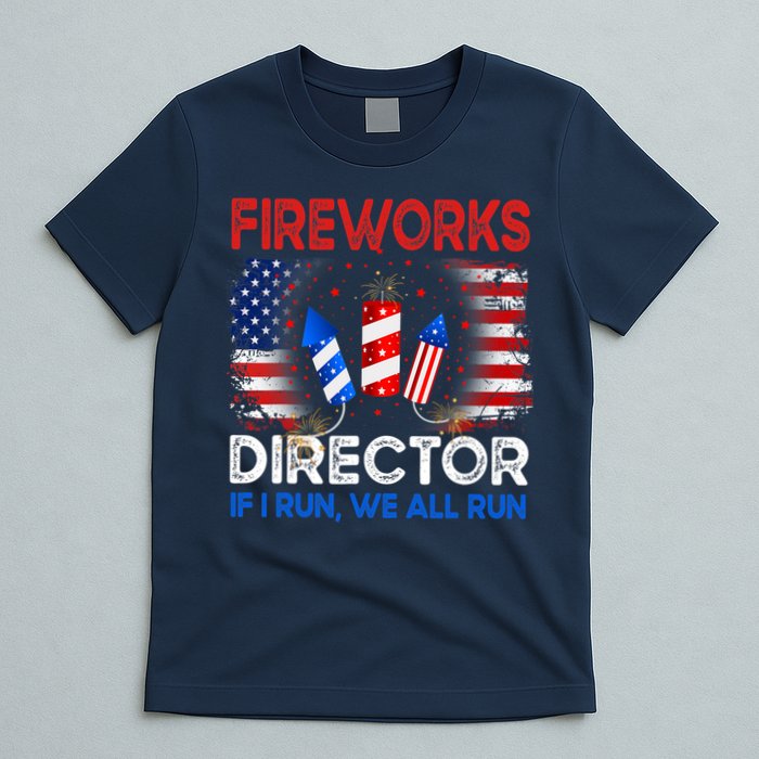 Fireworks Director If I Run We All Run US 4th Of July T-Shirt