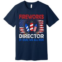 Fireworks Director If I Run We All Run US 4th Of July Premium T-Shirt
