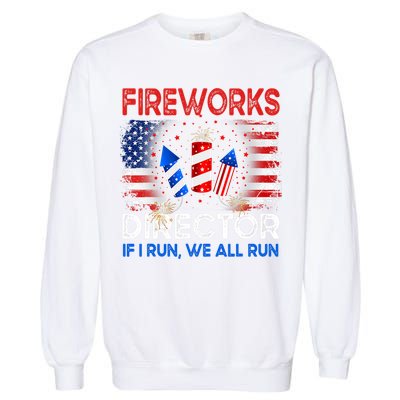 Fireworks Director If I Run We All Run US 4th Of July Garment-Dyed Sweatshirt