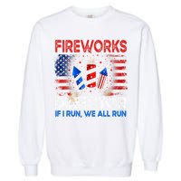 Fireworks Director If I Run We All Run US 4th Of July Garment-Dyed Sweatshirt