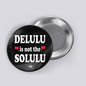 Funny Delulu Is Not The Solulu Groovy Hilarious Quote Retro Button