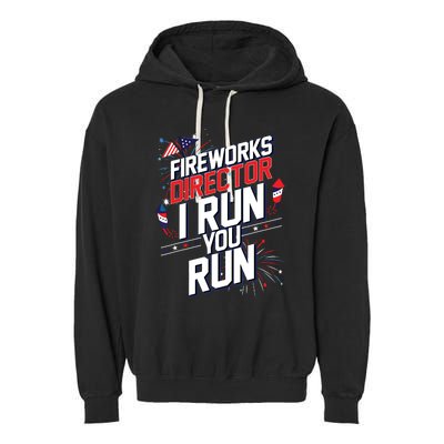 Fireworks Director I Run You Run 4th Of July Independence Garment-Dyed Fleece Hoodie