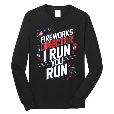 Fireworks Director I Run You Run 4th Of July Independence Long Sleeve Shirt