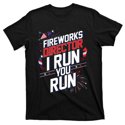 Fireworks Director I Run You Run 4th Of July Independence T-Shirt