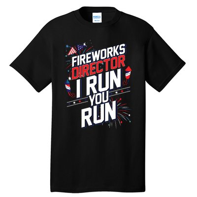 Fireworks Director I Run You Run 4th Of July Independence Tall T-Shirt