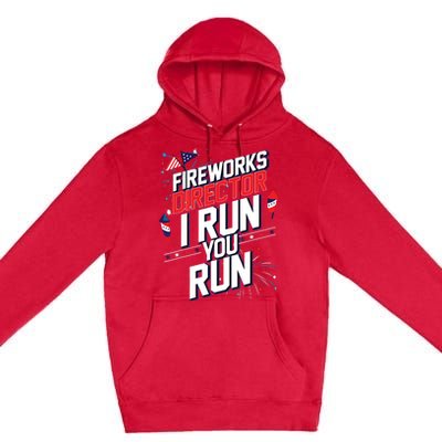 Fireworks Director I Run You Run 4th Of July Independence Premium Pullover Hoodie