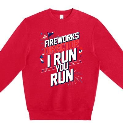 Fireworks Director I Run You Run 4th Of July Independence Premium Crewneck Sweatshirt