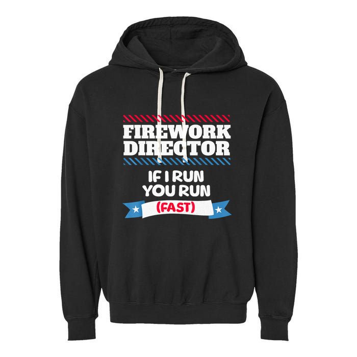 Fireworks Director If I Run You Run July 4th Independence Garment-Dyed Fleece Hoodie