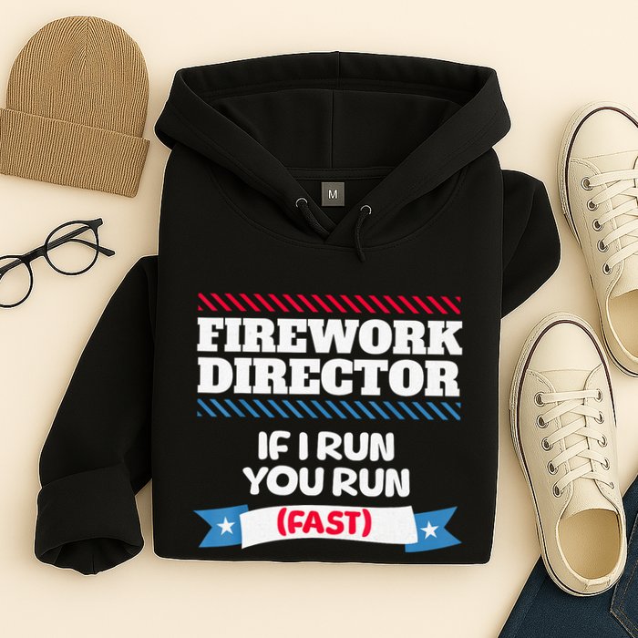 Fireworks Director If I Run You Run July 4th Independence Hoodie