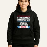 Fireworks Director If I Run You Run July 4th Independence Hoodie