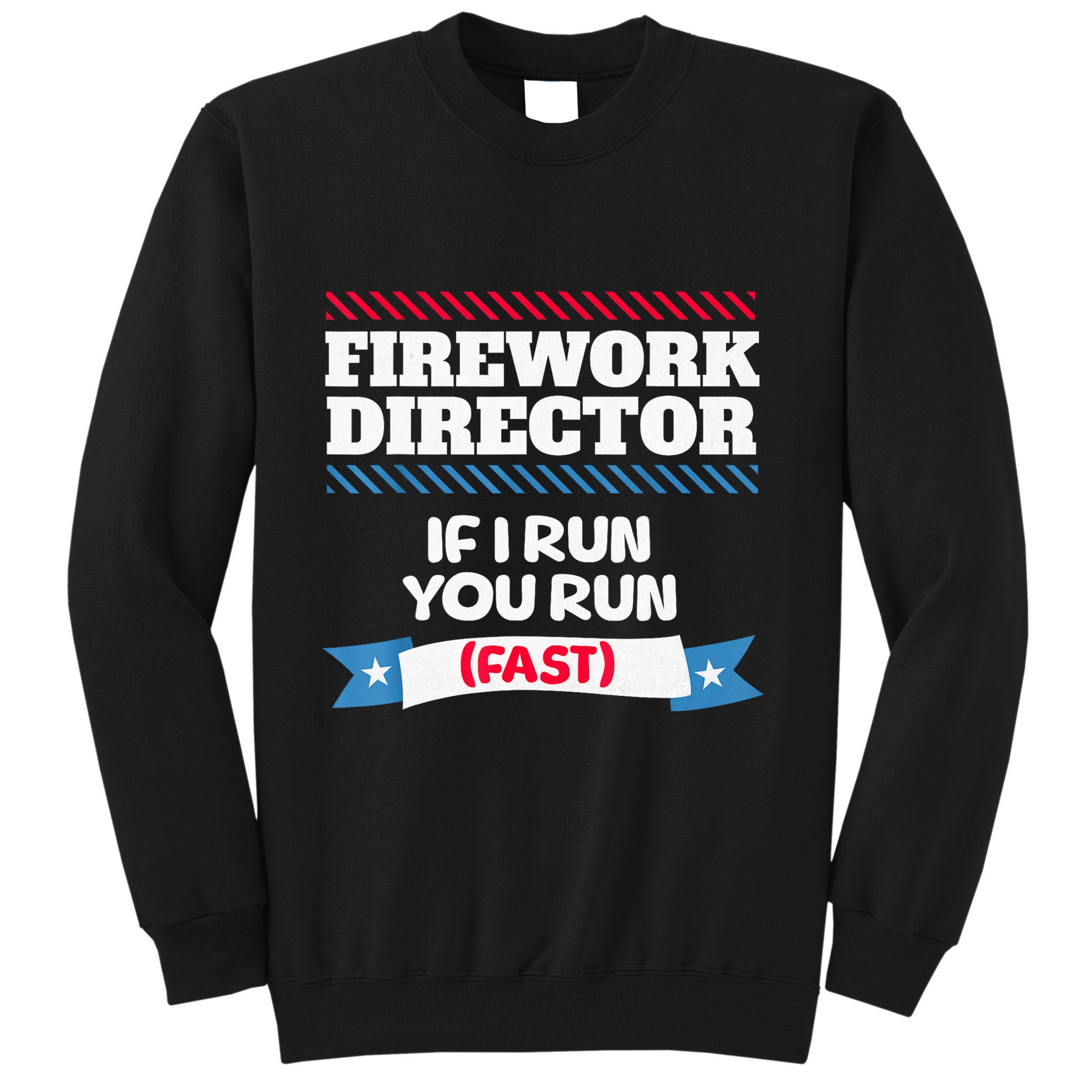 Fireworks Director If I Run You Run July 4th Independence Sweatshirt