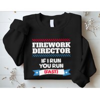 Fireworks Director If I Run You Run July 4th Independence Sweatshirt