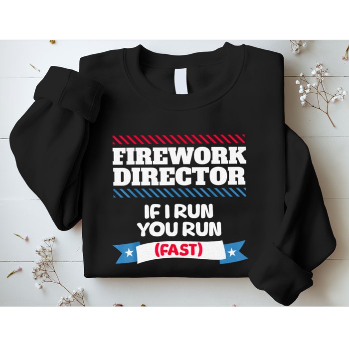 Fireworks Director If I Run You Run July 4th Independence Sweatshirt
