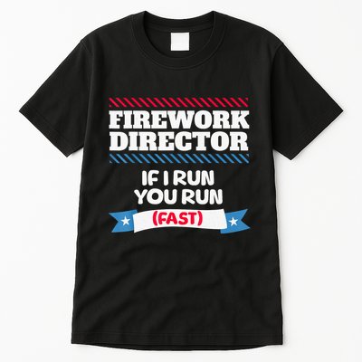 Fireworks Director If I Run You Run July 4th Independence Tall T-Shirt