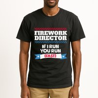 Fireworks Director If I Run You Run July 4th Independence Tall T-Shirt